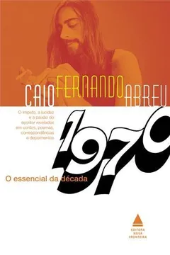 Livro O Essencial de Caio Fernando Abreu. Década de 1970 - Resumo, Resenha, PDF, etc.