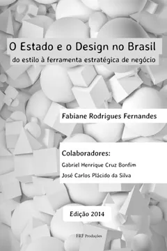 Livro O Estado E O Design No Brasil: Do Estilo a Ferramenta Estrategica de Negocio - Resumo, Resenha, PDF, etc.