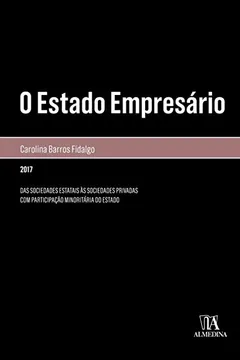 Livro O Estado Empresário: Das Sociedades Estatais às Sociedades Privadas Com Participação Minoritária Do Estado - Resumo, Resenha, PDF, etc.