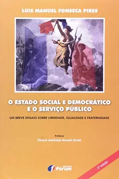 Capa do livro O Estado Social e Democrático e o Serviço Público. Um Breve Ensaio Sobre Liberdade, Igualdade e Fraternidade