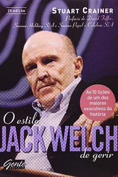 Livro O Estilo Jack Welch De Gerir. As 10 Licoes De Um Dos Maiores Executivos Da Historia - Resumo, Resenha, PDF, etc.
