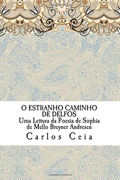 Livro O Estranho Caminho de Delfos: Uma Leitura Da Poesia de Sophia de Mello Breyner Andresen - Resumo, Resenha, PDF, etc.