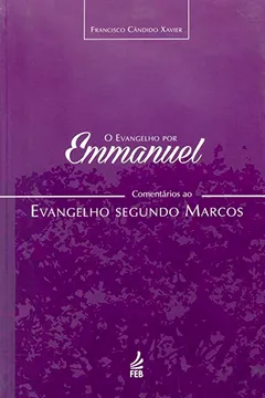 Livro O Evangelho por Emanuel. Comentários ao Evangelho Segundo Marcos - Resumo, Resenha, PDF, etc.