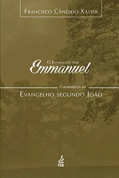 Livro O Evangelho por Emmanuel. Comentários ao Evangelho Segundo João - Resumo, Resenha, PDF, etc.