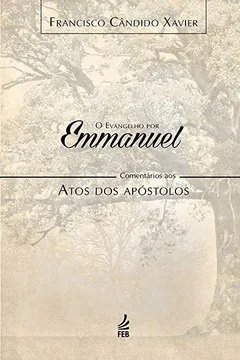 Livro O Evangelho por Emmanuel. Comentários aos Atos dos Apóstolos - Resumo, Resenha, PDF, etc.
