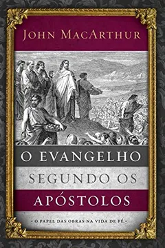 Livro O evangelho segundo os apóstolos: O papel das obras na vida de fé - Resumo, Resenha, PDF, etc.