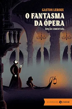 Livro O Fantasma da Ópera: edição comentada (Clássicos Zahar) - Resumo, Resenha, PDF, etc.