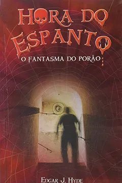 Livro O Fantasma do Porão - Coleção Hora do Espanto - Resumo, Resenha, PDF, etc.
