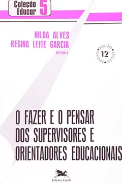 Capa do livro O Fazer E O Pensar Dos Supervisores E Orientadores Educacionais