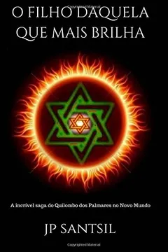 Livro O Filho Daquela Que Mais Brilha (Edicao Premio): A Incrivel Saga Do Quilombo DOS Palmares No Novo Mundo - Resumo, Resenha, PDF, etc.