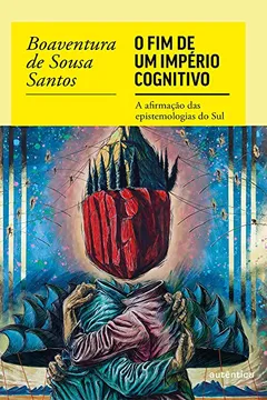 Livro O fim do império cognitivo: A afirmação das epistemologias do Sul - Resumo, Resenha, PDF, etc.