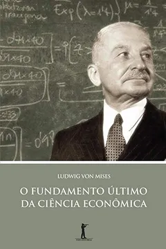 Livro O Fundamento Último da Ciência Econômica - Resumo, Resenha, PDF, etc.