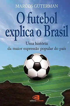 Livro O Futebol Explica o Brasil. Uma História da Maior Expressão Popular do País - Resumo, Resenha, PDF, etc.