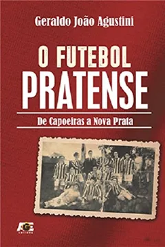 Livro O Futebol Pratense de Capoeiras a Nova Prata - Resumo, Resenha, PDF, etc.