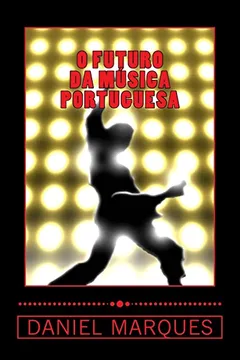 Livro O Futuro Da Musica Portuguesa: O Que OS Musicos Portugueses Precisam Saber Para Ter Sucesso Internacional - Resumo, Resenha, PDF, etc.