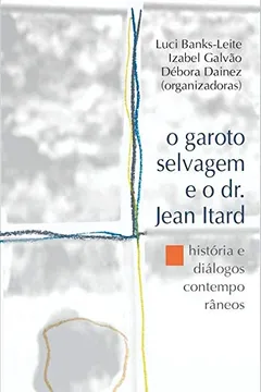 Livro O Garoto Selvagem e o dr. Jean Itard: História e Diálogos Contemporâneos - Resumo, Resenha, PDF, etc.
