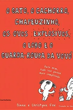 Livro O Gato, o Cachorro, Chapeuzinho, os Ovos Explosivos, o Lobo e o Guarda-Roupa da Vovó - Resumo, Resenha, PDF, etc.