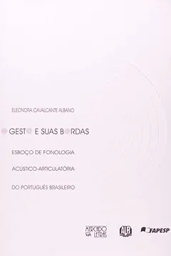 Livro O Gesto e Suas Bordas. Esboço de Fonologia Acústico-Articulatória do Português Brasileiro - Resumo, Resenha, PDF, etc.