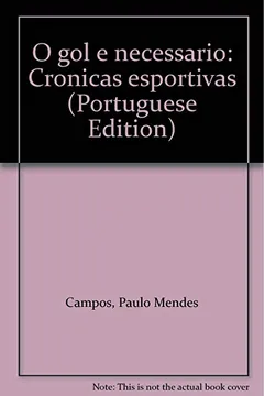 Livro O Gol É Necessário. Crônicas Esportivas - Resumo, Resenha, PDF, etc.