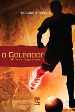 Livro O Goleador. Morte e Corrupção no Futebol - Resumo, Resenha, PDF, etc.