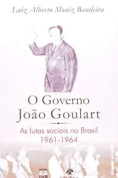 Livro O Governo Joao Goulart - As Lutas Sociais No Brasil - 1961-1964 - Resumo, Resenha, PDF, etc.