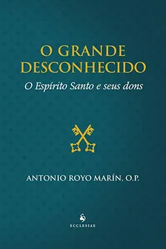 Livro O Grande Desconhecido. O Espírito Santo e Seus Dons - Resumo, Resenha, PDF, etc.