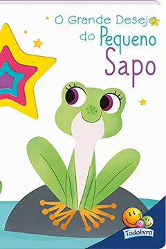 Livro O Grande Desejo do Pequeno Sapo - Coleção Janelinhas Encantadas - Resumo, Resenha, PDF, etc.