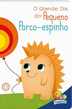 Livro O Grande Dia do Pequeno Porco-espinho - Coleção Janelinhas Encantadas - Resumo, Resenha, PDF, etc.