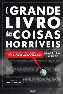 Livro O Grande Livro Das Coisas Horríveis. A Crônica Definitiva Da História Das 100 Piores Atrocidades - Resumo, Resenha, PDF, etc.