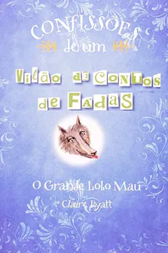 Capa do livro O Grande Lobo Mau - Coleção Confissões de Um Vilão de Contos de Fadas
