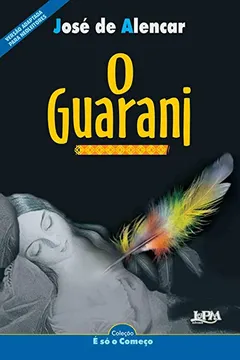 Livro O Guarani - Série Neoleitores. Coleção É Só O Começo - Resumo, Resenha, PDF, etc.