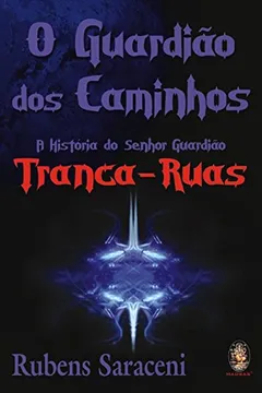 Livro O Guardião dos Caminhos. Tranca-Ruas - Resumo, Resenha, PDF, etc.