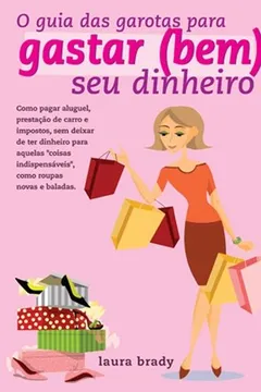 Livro O Guia das Garotas Para Gastar (Bem) Seu Dinheiro - Resumo, Resenha, PDF, etc.