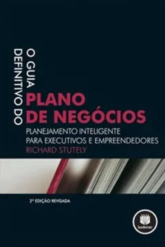 Livro O Guia Definitivo do Plano de Negócios. Planejamento Inteligente Para Executivos e Empreendedores - Resumo, Resenha, PDF, etc.