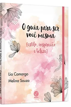 Livro O Guia Para Ser Você Mesma. Estilo, Inspiração e Beleza - Resumo, Resenha, PDF, etc.
