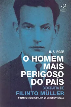 Livro O Homem Mais Perigoso do País. Biografia de Filinto Müller - Resumo, Resenha, PDF, etc.