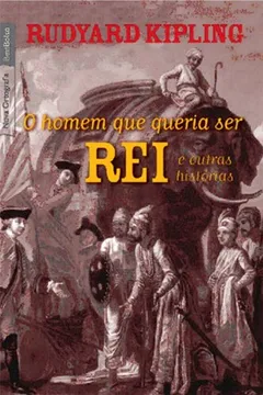 Livro O Homem que Queria Ser Rei e Outras Histórias - Resumo, Resenha, PDF, etc.