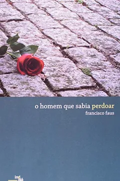 Livro O Homem que Sabia Perdoar - Resumo, Resenha, PDF, etc.