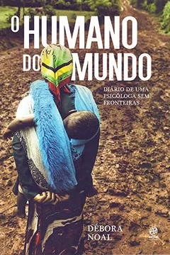 Livro O Humano do Mundo. Diário de Uma Psicóloga sem Fronteiras - Resumo, Resenha, PDF, etc.