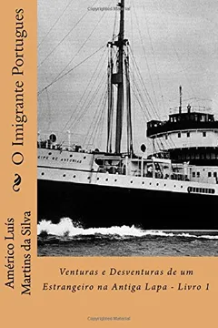 Livro O Imigrante Portugues: Venturas E Desventuras de Um Estrangeiro Na Antiga Lapa - Livro 1 - Resumo, Resenha, PDF, etc.
