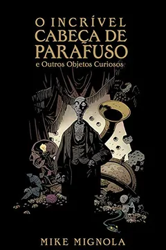 Livro O Incrível Cabeça de Parafuso e Outros Objetos Curiosos - Resumo, Resenha, PDF, etc.