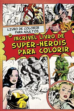 Livro O Incrível Livro de Super-Heróis Para Colorir - Resumo, Resenha, PDF, etc.