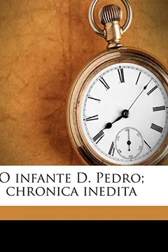 Livro O Infante D. Pedro; Chronica Inedita - Resumo, Resenha, PDF, etc.