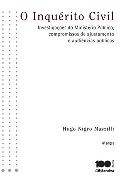 Livro O Inquérito Civil. Investigações de Ministério Público, Compromisso de Ajustamento e Audiências Públicas - Resumo, Resenha, PDF, etc.