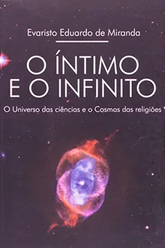 Livro O Íntimo e o Infinito. O Universo das Ciências e o Cosmo das Religiões - Resumo, Resenha, PDF, etc.