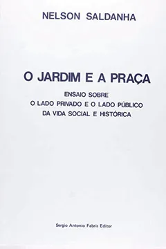 Livro O Jardim e a Praça. Ensaio Sobre o Lado Privado e o Lado Público da Vida Social e Histórica - Resumo, Resenha, PDF, etc.