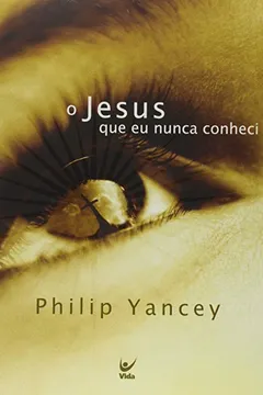 Livro O Jesus que Eu Nunca Conheci - Resumo, Resenha, PDF, etc.