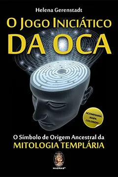 Livro O Jogo Iniciatico Da Oca. O Simbolo De Origem Ancestral Da Mitologia Templaria - Resumo, Resenha, PDF, etc.