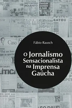 Livro O Jornalismo Sensacionalista na Imprensa Gaúcha - Resumo, Resenha, PDF, etc.