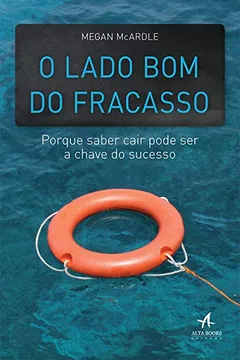 Livro O Lado Bom do Fracasso. Porque Saber Cair Pode Ser a Chave do Sucesso - Resumo, Resenha, PDF, etc.